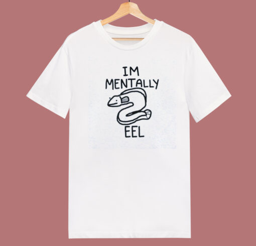 Im Mentally Eel T Shirt Style