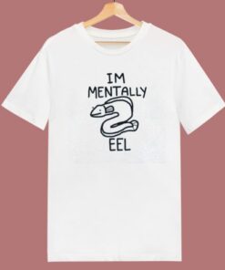 Im Mentally Eel T Shirt Style
