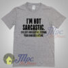 I’m Not Sarcastic Quote Graphic Tshirt