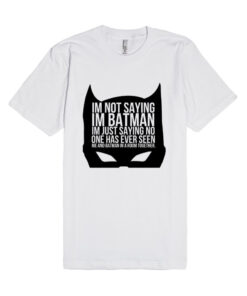 I’m Not Saying I’m Batman Unisex Premium T shirt Size S,M,L,XL,2XL I’m Not Saying I’m Batman Unisex Premium T shirt Size S,M,L,XL,2XL