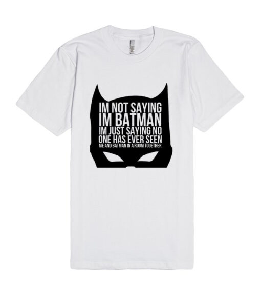 I’m Not Saying I’m Batman Unisex Premium T shirt Size S,M,L,XL,2XL