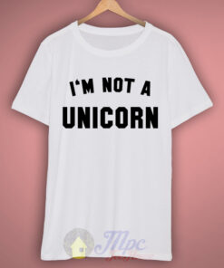I’m Not Unicorn T Shirt