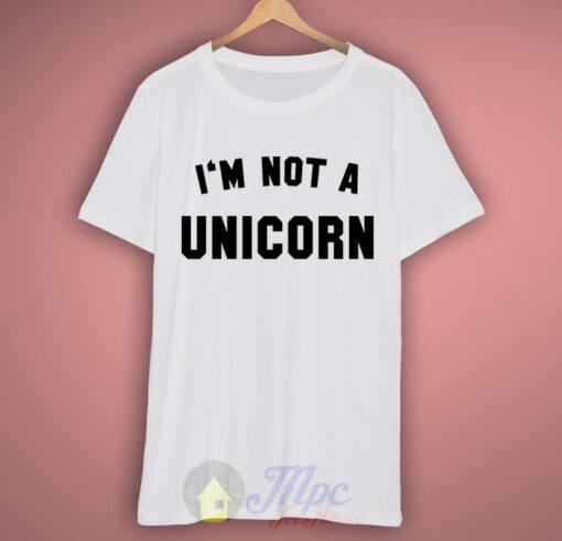 I’m Not Unicorn T Shirt