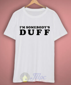 I’m Somebody’s Duff T Shirt