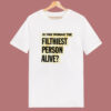 Is This Woman Filthiest Person Alive T Shirt Style