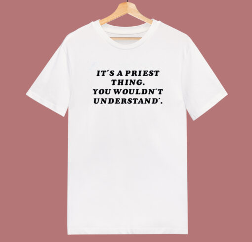 It’s A Priest Thing You Wouldn’t Understand T Shirt Style