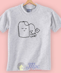 It’s a Tea Shirt Adult T Shirt