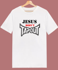 Jesus Didnt Tapout T Shirt Style 1