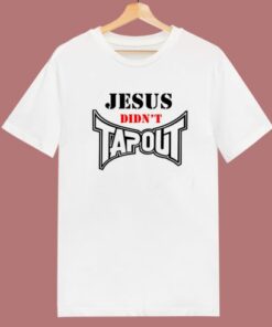 Jesus Didnt Tapout T Shirt Style 1 Jesus Didnt Tapout T Shirt Style 2