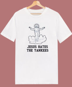 Jesus Hates The Yankees T Shirt Style