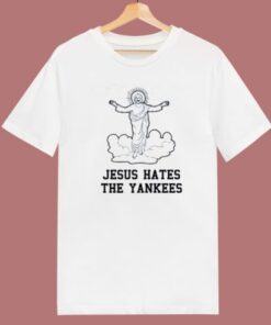 Jesus Hates The Yankees T Shirt Style