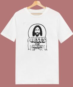 Jesus Is My Homeboy T Shirt Style