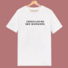 Jesus Loves Sex Workers T Shirt Style