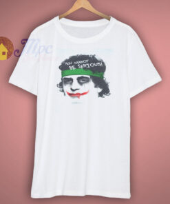 Joker You Cannot Be Serious T shirt