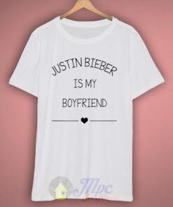 Justin Bieber Is My Boyfriend T Shirt