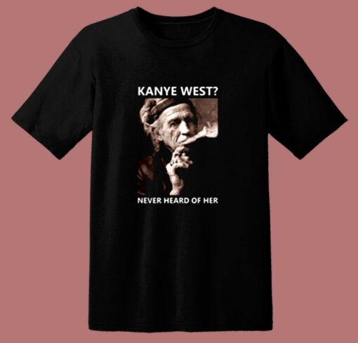 Kanye West Never Heard Of Her Smoke 80s T Shirt