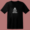 Keep Calm Get Tattoo 80s T Shirt