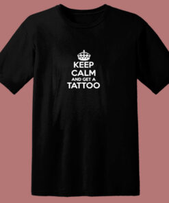 Keep Calm Get Tattoo 80s T Shirt