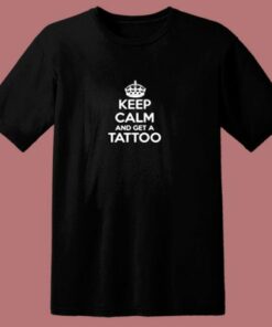 Keep Calm Get Tattoo 80s T Shirt