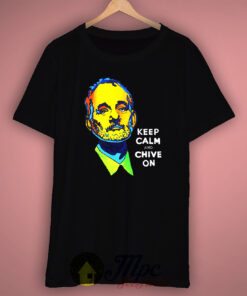 Keep Calm and Chive Bill Murray T Shirt