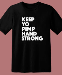 Keep Yo Pimp Hand Strong T Shirt Style 1