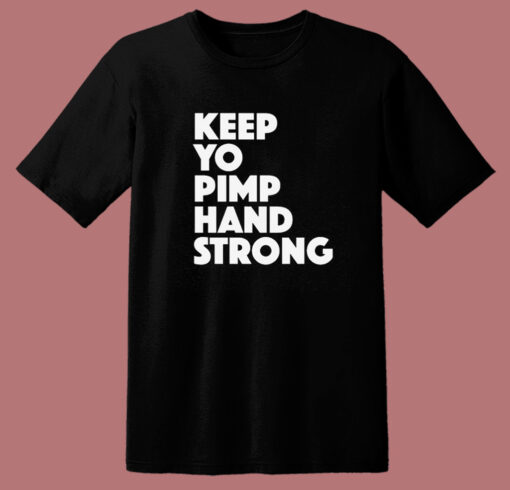 Keep Yo Pimp Hand Strong T Shirt Style