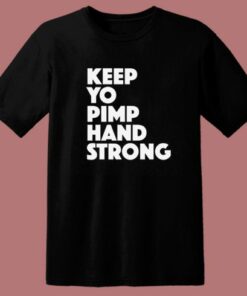 Keep Yo Pimp Hand Strong T Shirt Style 2