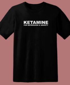 Ketamnie For Depression And Anxiety T Shirt Style