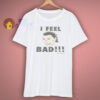 Kim Kardashian I Feel Bad White T Shirt