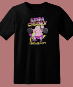 Kinda Chunky Kinda Hunky T Shirt Style On Sale
