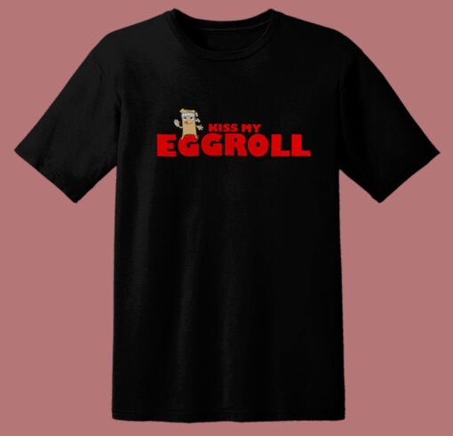 Kiss My Eggroll Funny T Shirt Style