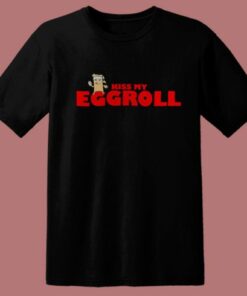 Kiss My Eggroll Funny T Shirt Style