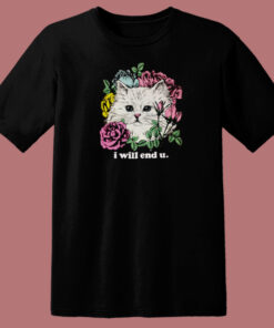Kitten And Rose I Will End U T Shirt Style 1