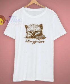 Kitty Cat The Snuggle Is Real T Shirt