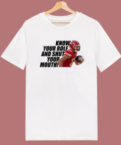 Know Your Role And Shut Your Mouth T Shirt Style