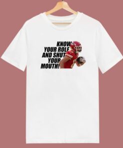 Know Your Role And Shut Your Mouth T Shirt Style