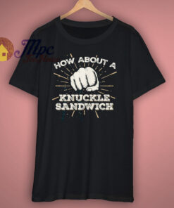Knuckle Sandwich Funny Trending T Shirt
