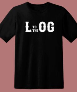 L To The Og Typography T Shirt Style 1 L To The Og Typography T Shirt Style 2