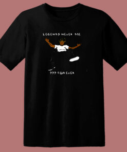 Legends Never Die Forever 80s T Shirt