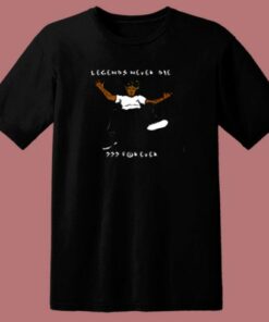 Legends Never Die Forever 80s T Shirt