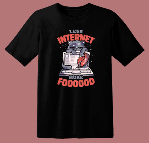 Less Internet More Food T Shirt Style