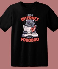 Less Internet More Food T Shirt Style 2