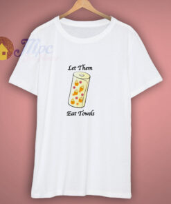 Let Them Eat Towels T Shirt Let Them Eat Towels T Shirt