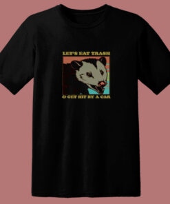 Lets Eat Trash And Get Hit By A Car Opossum 80s T Shirt 1