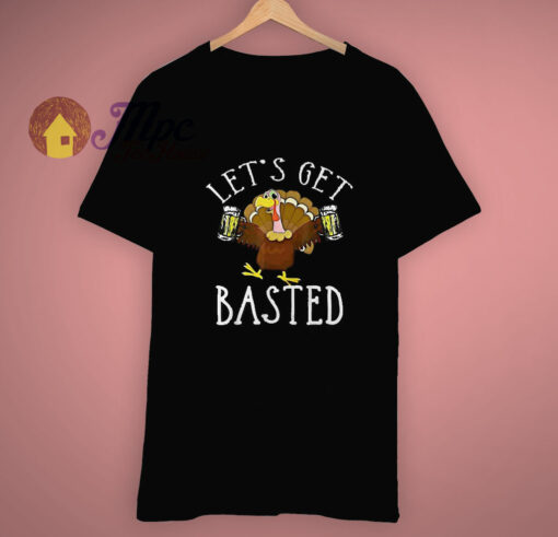 Let’s Get Basted Funny Thanksgiving T Shirt