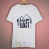 Let’s Get Lost T Shirt For Men and Women