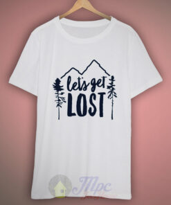 Let’s Get Lost T Shirt For Men and Women
