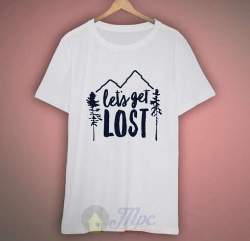 Let’s Get Lost T Shirt For Men and Women