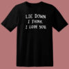 Lie Down I Think I Love You T Shirt Style