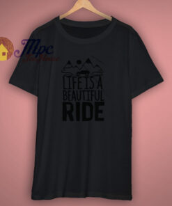 Life Is A Beautiful Ride T Shirt